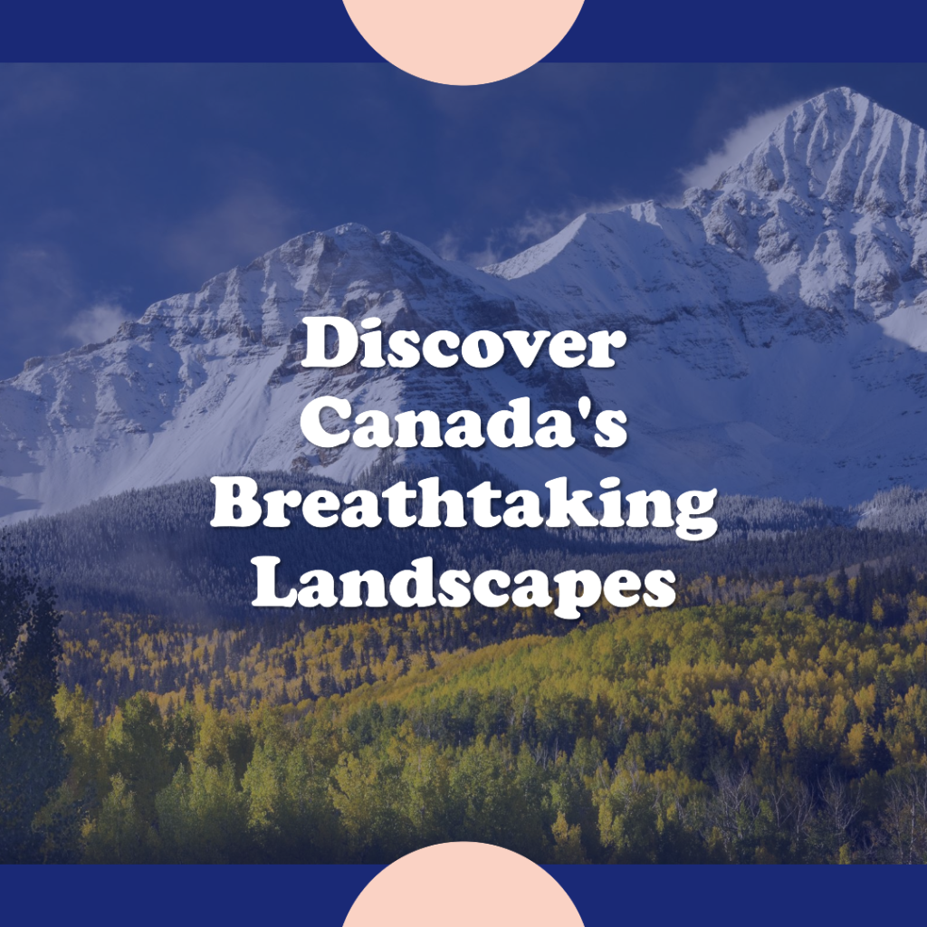 Discover Canada's Breathtaking Landscapes